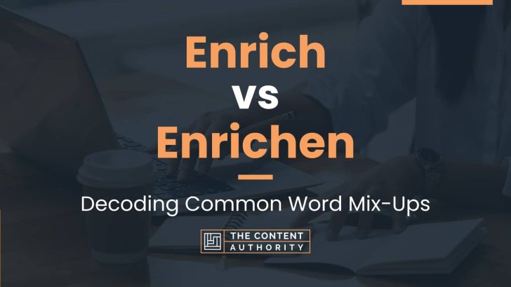 Enrich vs Enrichen: Decoding Common Word Mix-Ups