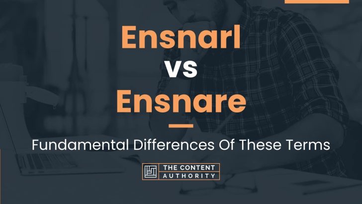 Ensnarl vs Ensnare: Fundamental Differences Of These Terms