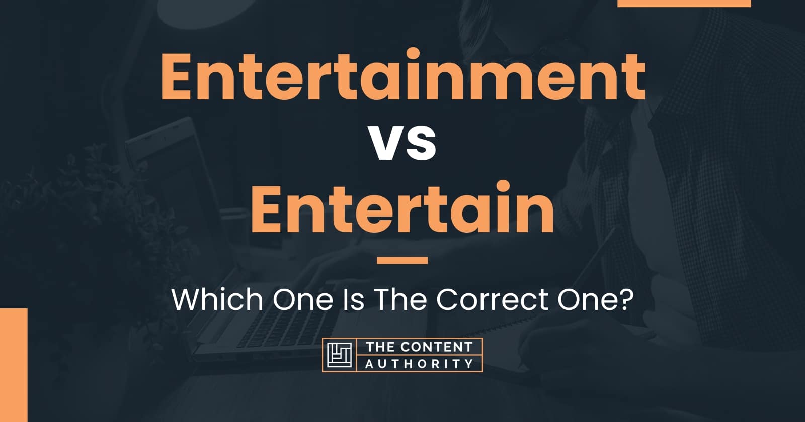 Entertainment vs Entertain: Which One Is The Correct One?