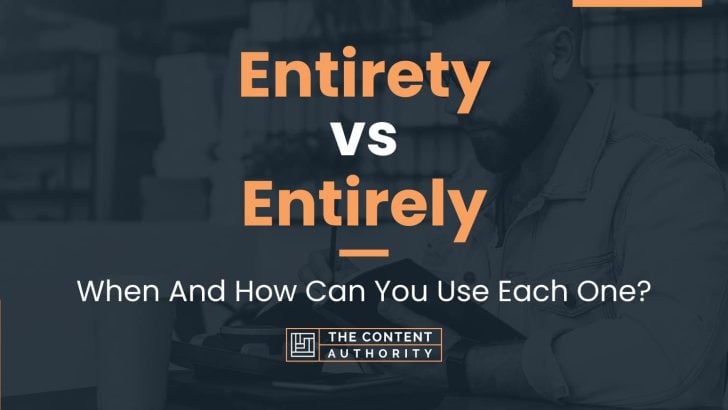 Entirety vs Entirely: When And How Can You Use Each One?