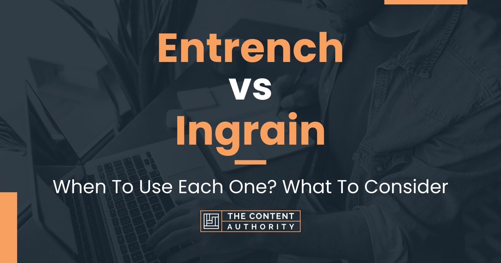 Entrench vs Ingrain: When To Use Each One? What To Consider