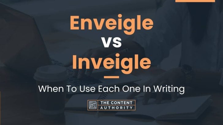 Enveigle vs Inveigle: When To Use Each One In Writing