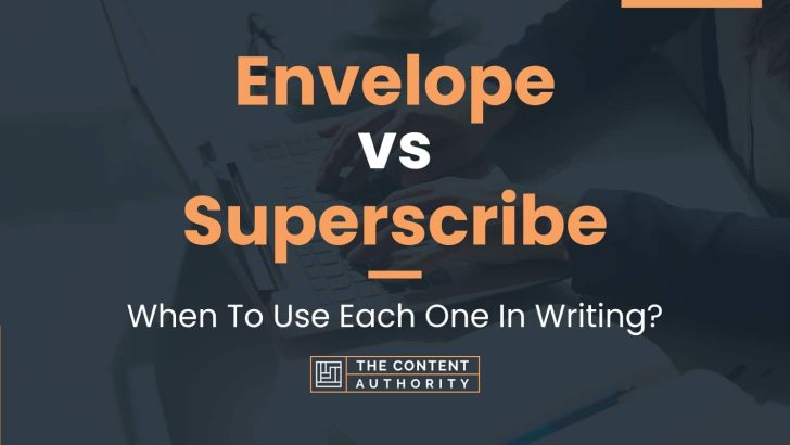 Envelope vs Superscribe: When To Use Each One In Writing?