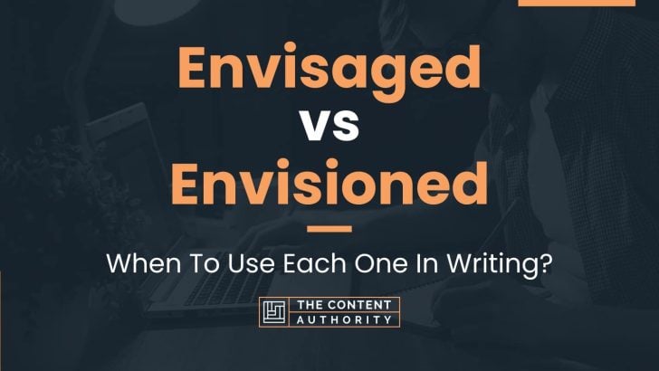 Envisaged vs Envisioned: When To Use Each One In Writing?