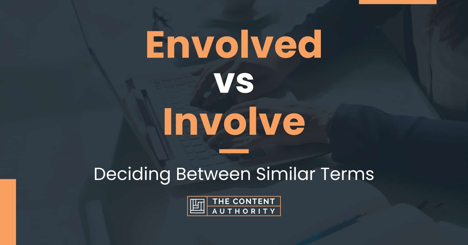 Envolved vs Involve: Deciding Between Similar Terms