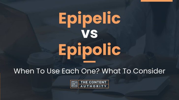 Epipelic vs Epipolic: When To Use Each One? What To Consider
