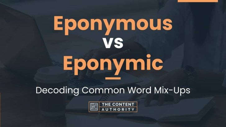 Eponymous vs Eponymic: Decoding Common Word Mix-Ups