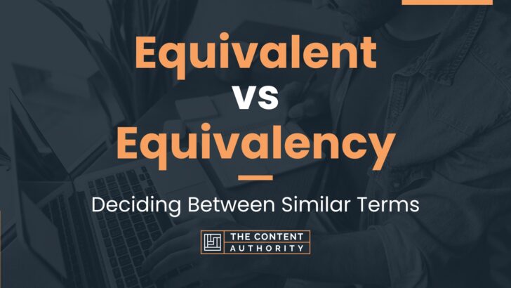 equivalent-vs-equivalency-deciding-between-similar-terms