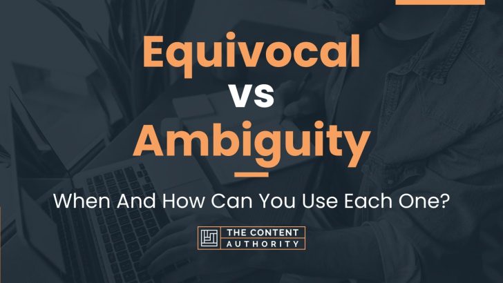 Equivocal vs Ambiguity: When And How Can You Use Each One?
