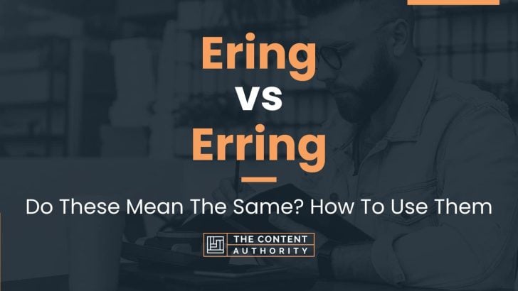 Ering vs Erring: Do These Mean The Same? How To Use Them