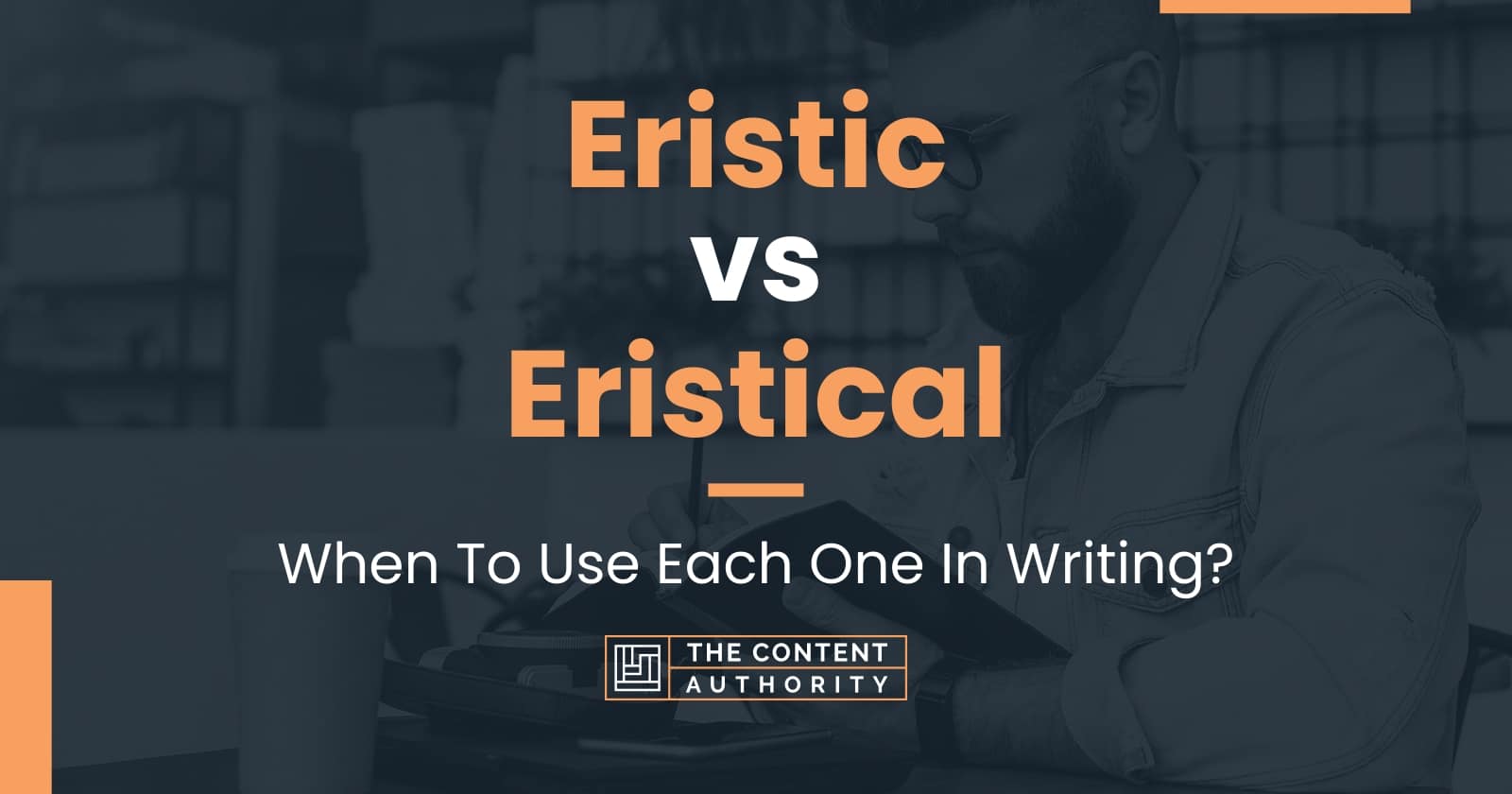 Eristic vs Eristical: When To Use Each One In Writing?