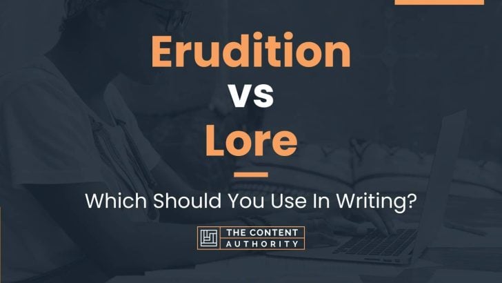 Erudition vs Lore: Which Should You Use In Writing?