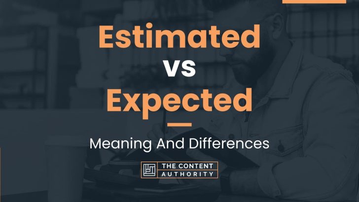 Estimated vs Expected: Meaning And Differences