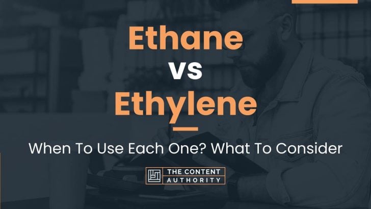 Ethane vs Ethylene: When To Use Each One? What To Consider