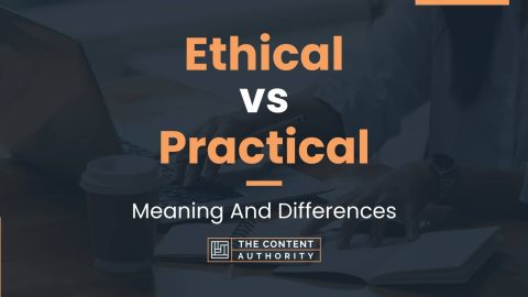 Ethical vs Practical: Meaning And Differences