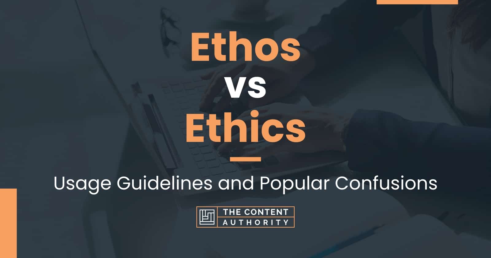 Ethos vs Ethics: Usage Guidelines and Popular Confusions