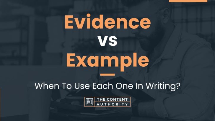 Evidence vs Example: When To Use Each One In Writing?