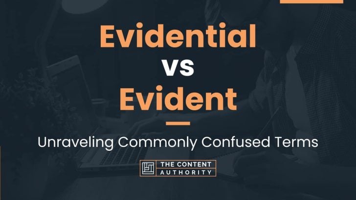 Evidential vs Evident: Unraveling Commonly Confused Terms
