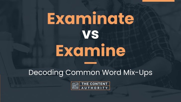 Examinate vs Examine: Decoding Common Word Mix-Ups