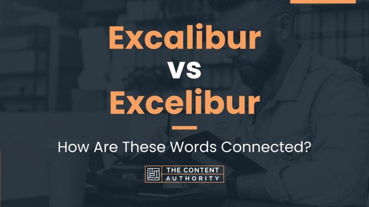 Excalibur vs Excelibur: How Are These Words Connected?
