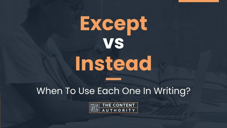 Except vs Instead: When To Use Each One In Writing?
