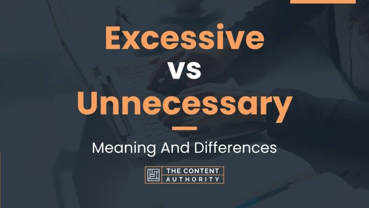 Excessive vs Unnecessary: Meaning And Differences