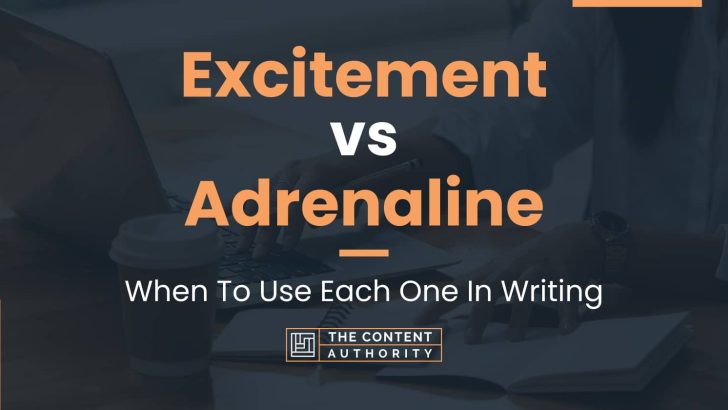 Excitement vs Adrenaline: When To Use Each One In Writing
