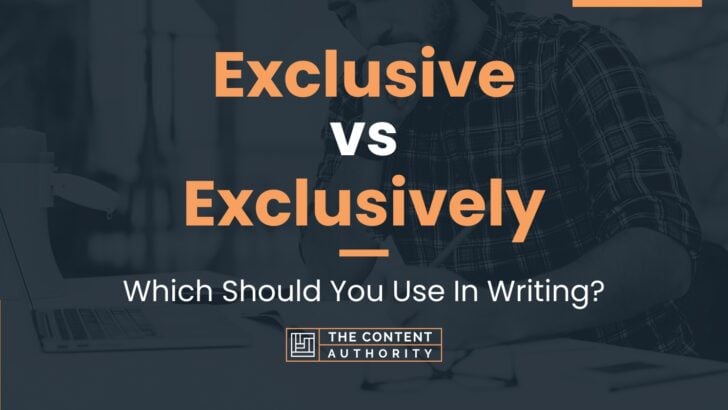 Exclusive vs Exclusively: Which Should You Use In Writing?