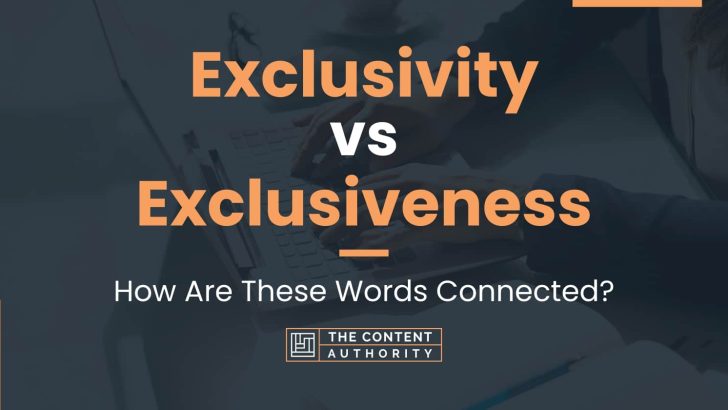 Exclusivity vs Exclusiveness: How Are These Words Connected?