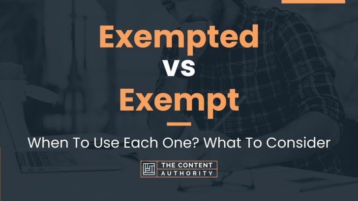 Exempted vs Exempt: When To Use Each One? What To Consider
