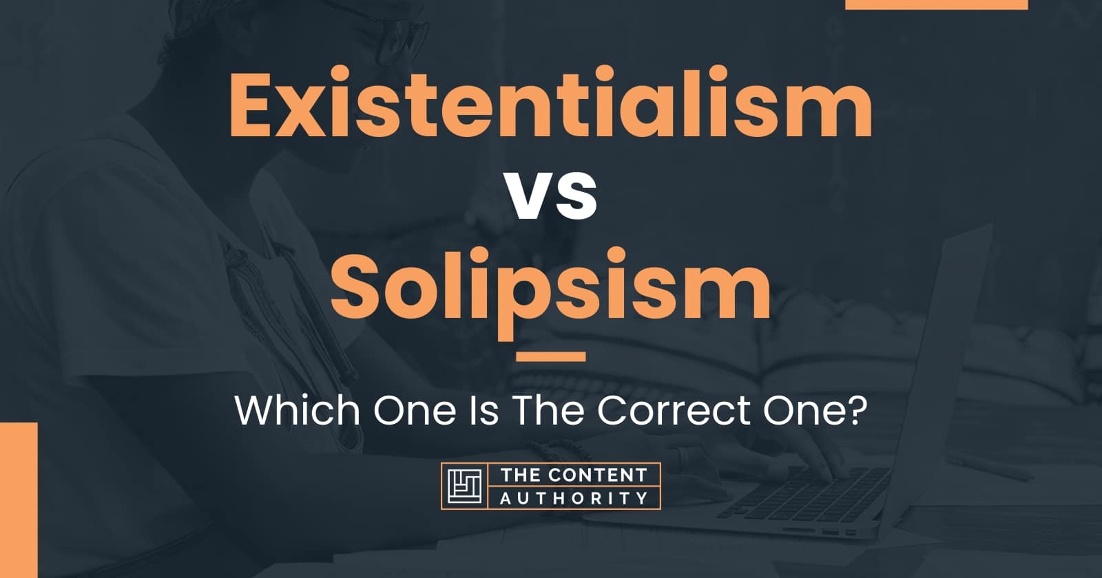 Existentialism vs Solipsism: Which One Is The Correct One?