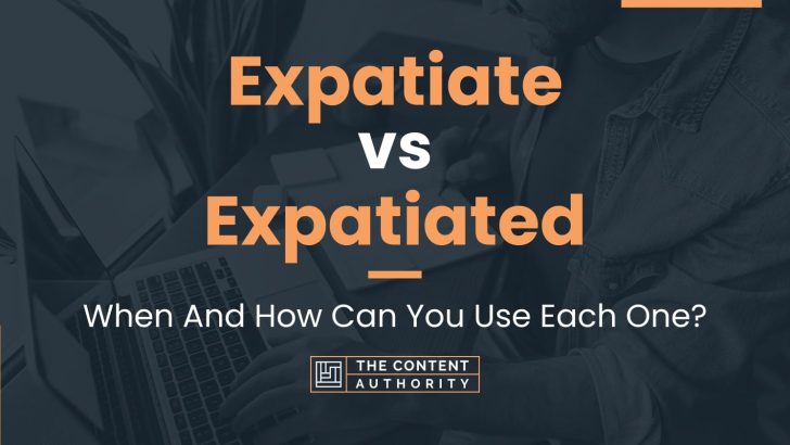 Expatiate vs Expatiated: When And How Can You Use Each One?