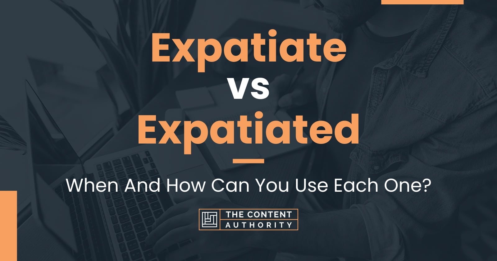 Expatiate vs Expatiated: When And How Can You Use Each One?