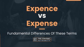 Expence vs Expense: Fundamental Differences Of These Terms