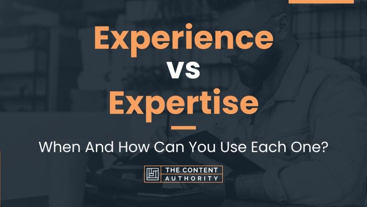 Experience vs Expertise: When And How Can You Use Each One?