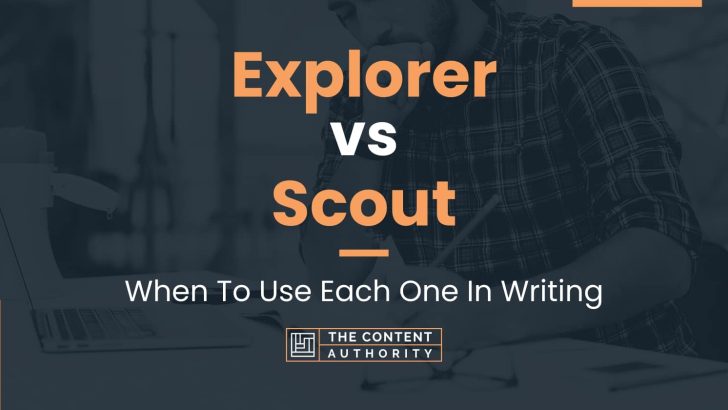 Explorer vs Scout: When To Use Each One In Writing