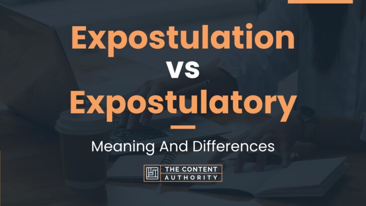 Expostulation vs Expostulatory: Meaning And Differences