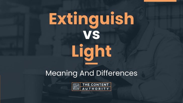 Extinguish vs Light: Meaning And Differences
