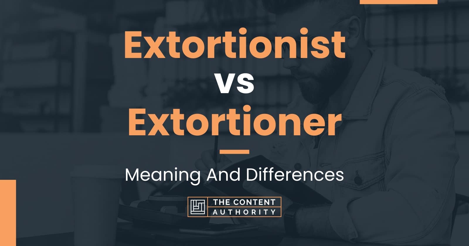 Extortionist vs Extortioner: Meaning And Differences