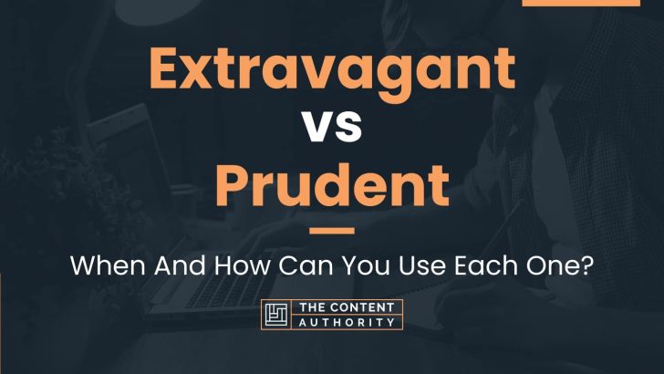 Extravagant vs Prudent: When And How Can You Use Each One?