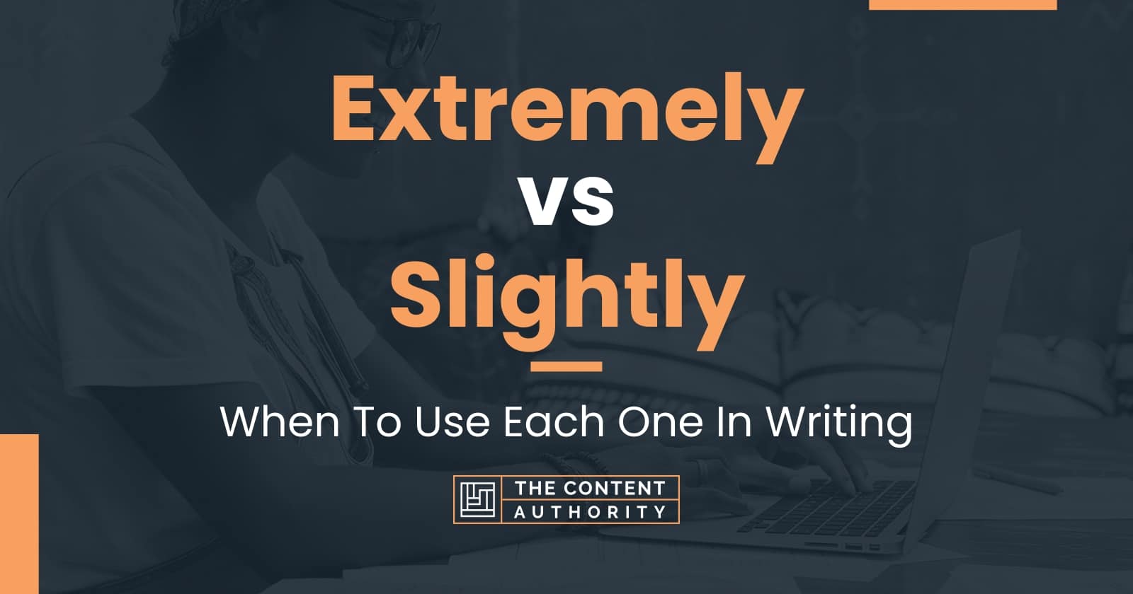 extremely-vs-slightly-when-to-use-each-one-in-writing