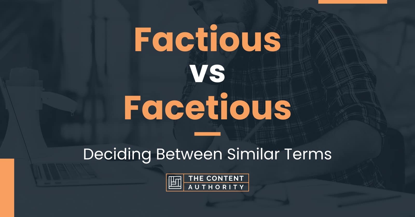 Factious vs Facetious: Deciding Between Similar Terms