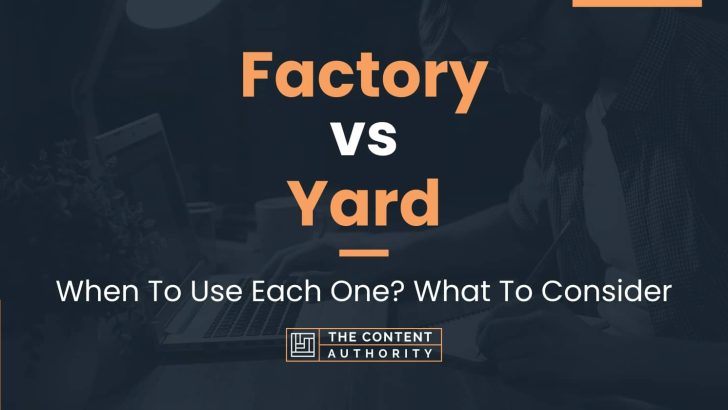 Factory vs Yard: When To Use Each One? What To Consider