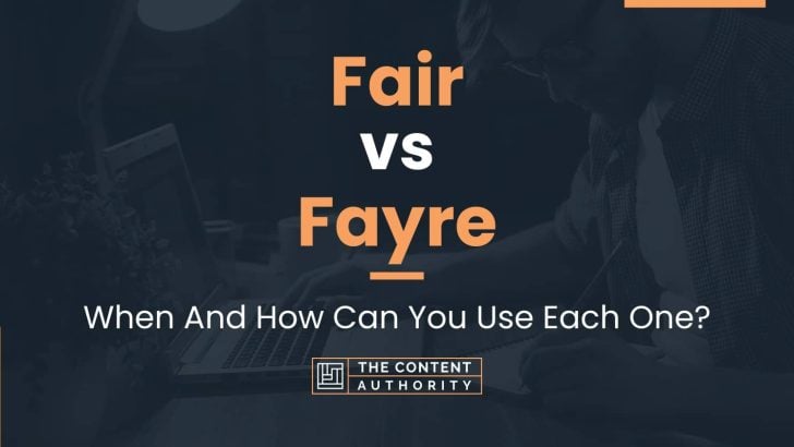 Fair vs Fayre: When And How Can You Use Each One?