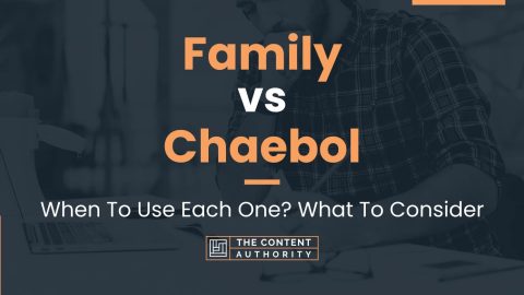 Family vs Chaebol: When To Use Each One? What To Consider