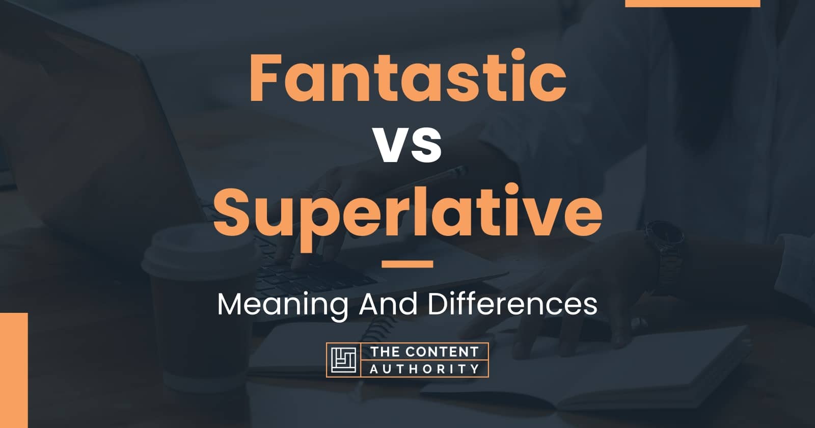 Fantastic vs Superlative: Meaning And Differences