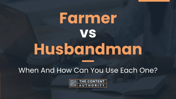 Farmer vs Husbandman: When And How Can You Use Each One?