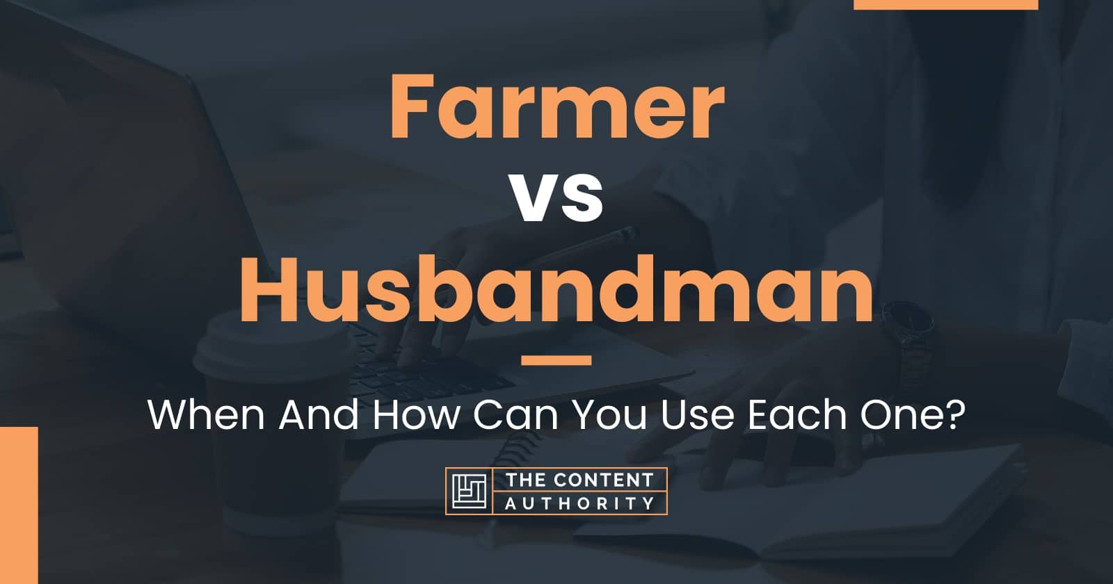 Farmer vs Husbandman: When And How Can You Use Each One?