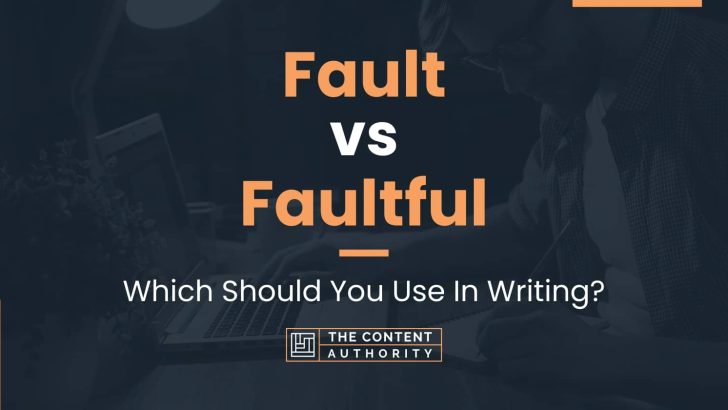 Fault vs Faultful: Which Should You Use In Writing?