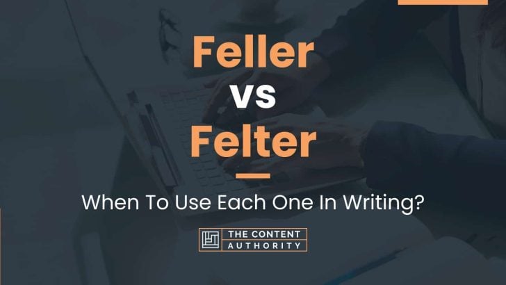 Feller vs Felter: When To Use Each One In Writing?